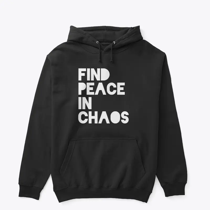 FIND PEACE IN CHAOS 