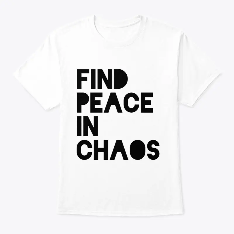 FIND PEACE IN CHAOS 