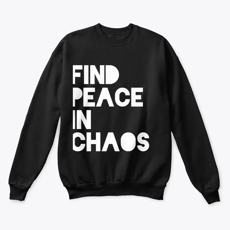 FIND PEACE IN CHAOS 