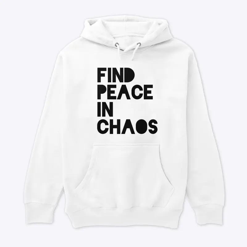 FIND PEACE IN CHAOS 